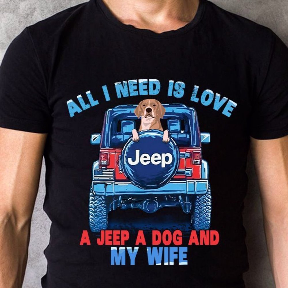 Jeep T Shirt All I Need Is Love A Jeep A Dog And My Wife, Jeep shirts